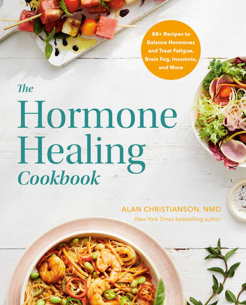 Book cover of The Hormone Healing Cookbook: 80+ Recipes to Balance Hormones and Treat Fatigue, Brain Fog, Insomnia, and More