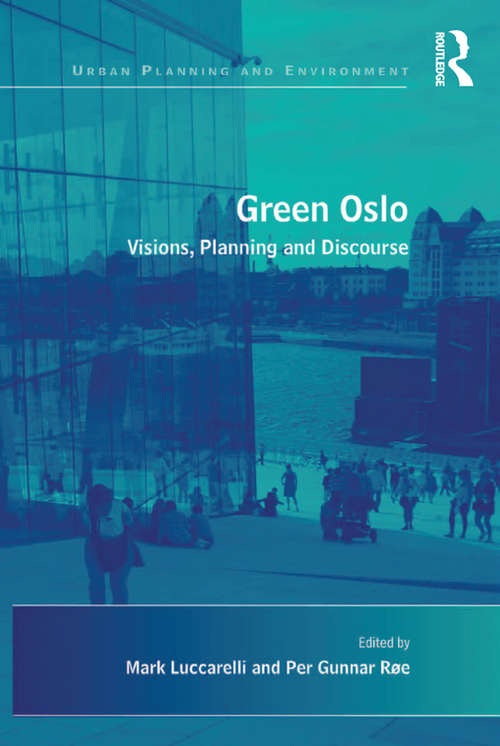 Green Oslo: Visions, Planning and Discourse (Urban Planning And Environment Ser.)