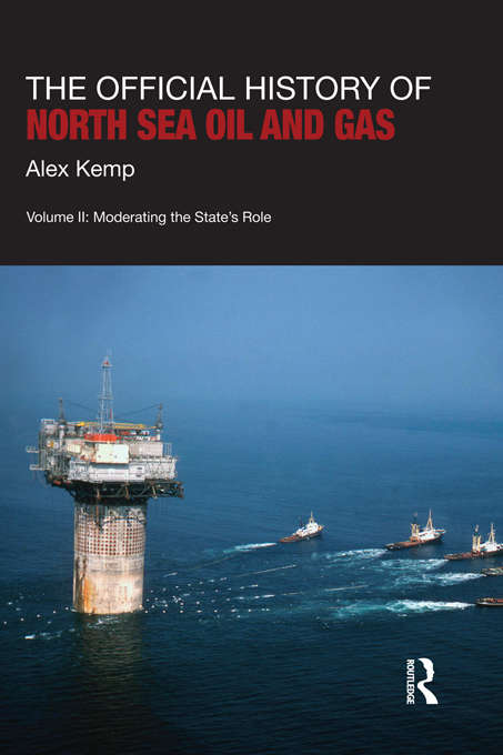 Book cover of The Official History of North Sea Oil and Gas: Vol. II: Moderating the State’s Role (Government Official History Series)