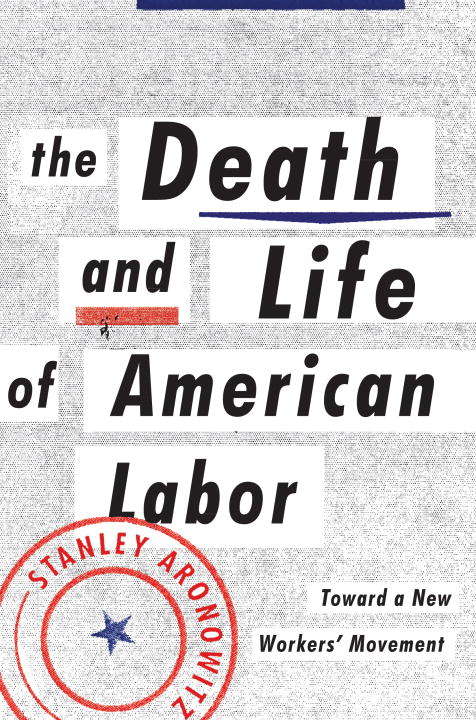 Book cover of The Death and Life of American Labor
