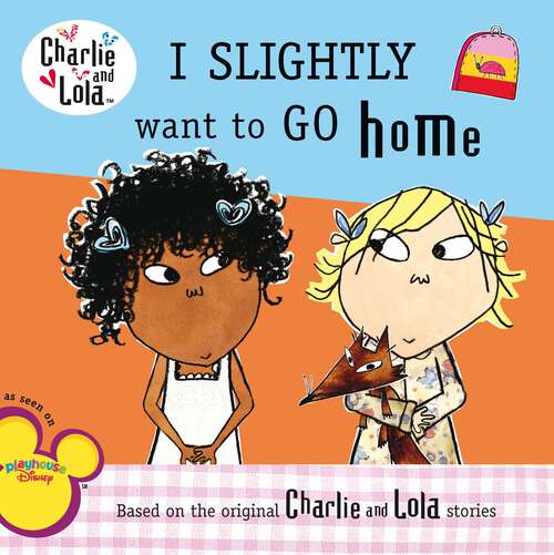Book cover of I Slightly Want to Go Home (Charlie and Lola)