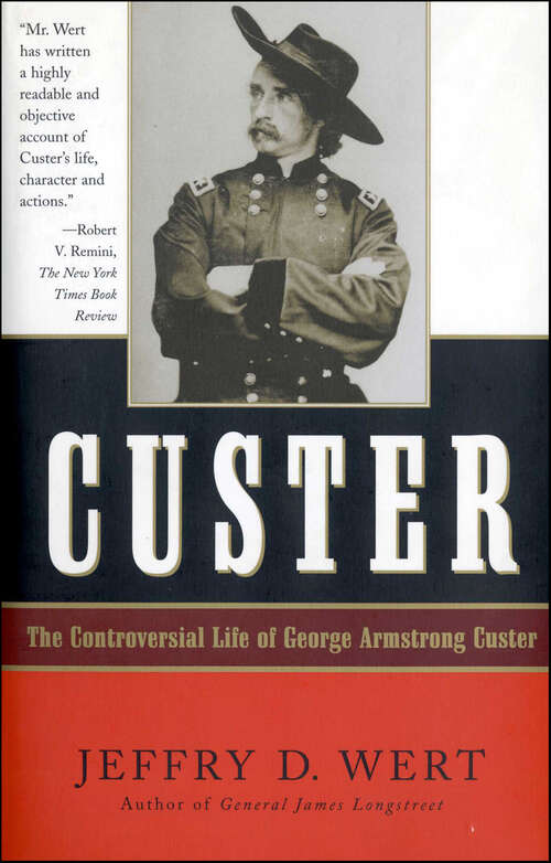 Book cover of Custer: The Controversial Life of George Armstrong Custer