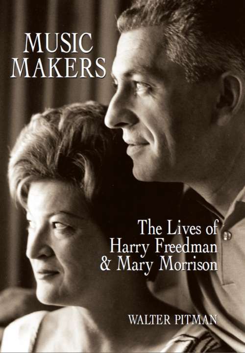 Music Makers: The Lives of Harry Freedman and Mary Morrison