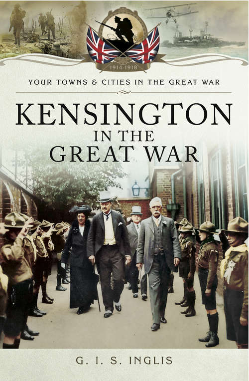 Book cover of Kensington in the Great War (Your Towns & Cities in the Great War)
