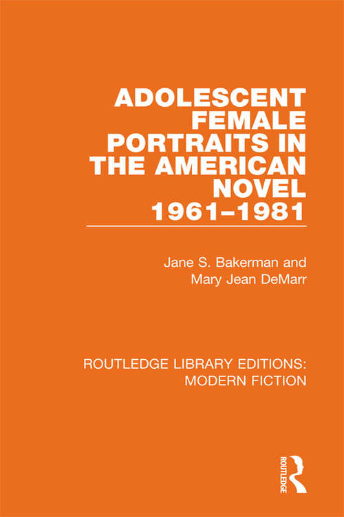 Adolescent Female Portraits in the American Novel 1961-1981 (Routledge Library Editions: Modern Fiction)