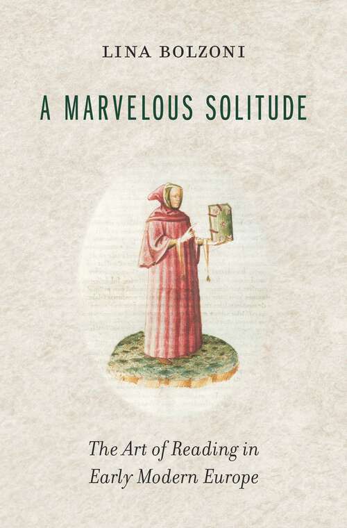 Book cover of A Marvelous Solitude: The Art of Reading in Early Modern Europe (The Bernard Berenson Lectures on the Italian Renaissance Delivered at Villa I Tatti #6)