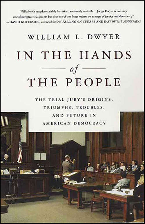 Book cover of In the Hands of the People: The Trial Jury's Origins, Triumphs, Troubles, and Future in American Democracy