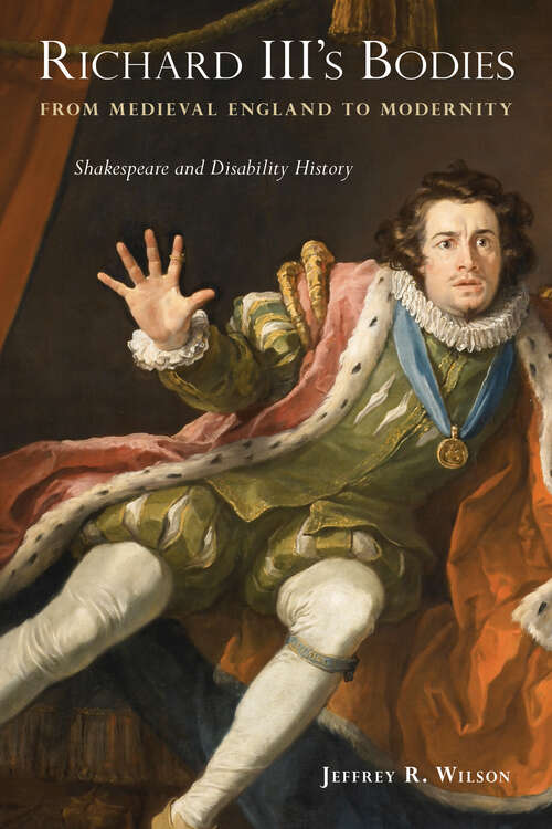 Book cover of Richard III's Bodies from Medieval England to Modernity: Shakespeare and Disability History