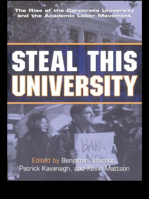 Steal This University: The Rise of the Corporate University and the Academic Labor Movement