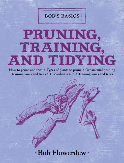 Book cover of Pruning, Training, and Tidying: Bob's Basics (Bob's Basics)
