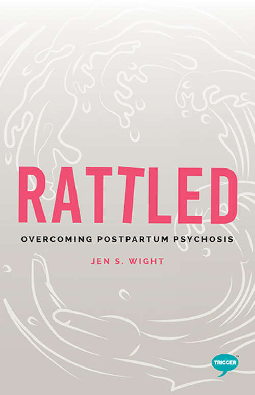 Book cover of Rattled: Overcoming Postpartum Psychosis (Inspirational Series)