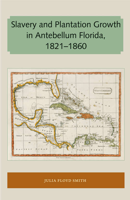 Slavery and Plantation Growth in Antebellum Florida 1821-1860 (Florida and the Caribbean Open Books Series)