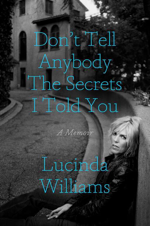 Book cover of Don't Tell Anybody the Secrets I Told You: A Memoir