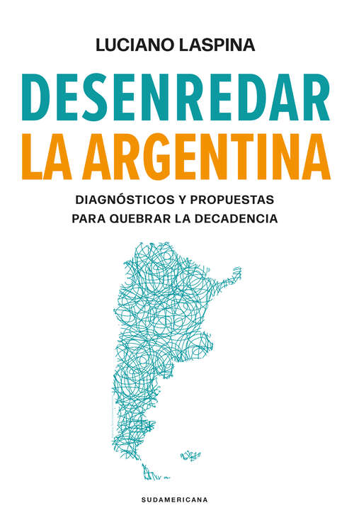 Book cover of Desenredar la Argentina: Diagnósticos y propuestas para quebrar la decadencia