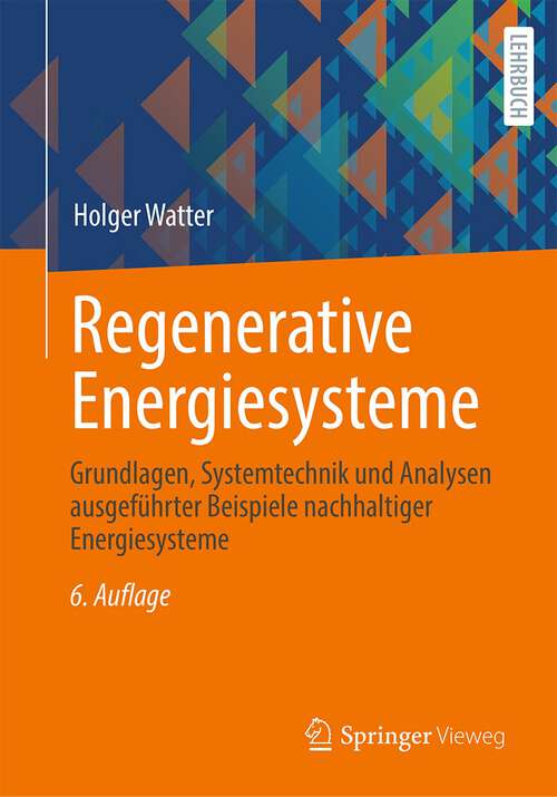 Book cover of Regenerative Energiesysteme: Grundlagen, Systemtechnik und Analysen ausgeführter Beispiele nachhaltiger Energiesysteme (6. Aufl. 2022)