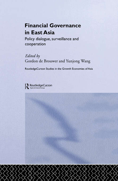 Financial Governance in East Asia: Policy Dialogue, Surveillance and Cooperation (Routledge Studies in the Growth Economies of Asia #Vol. 51)