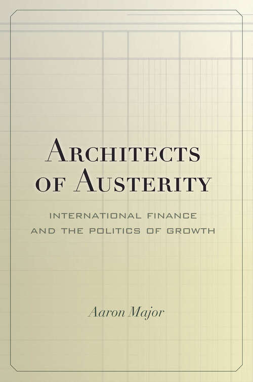 Book cover of Architects of Austerity: International Finance and the Politics of Growth