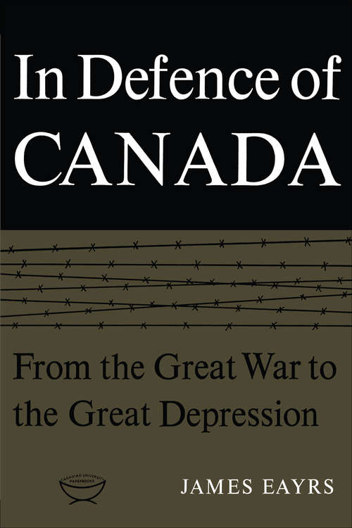 Book cover of In Defence of Canada Volume I: From the Great War to the Great Depression