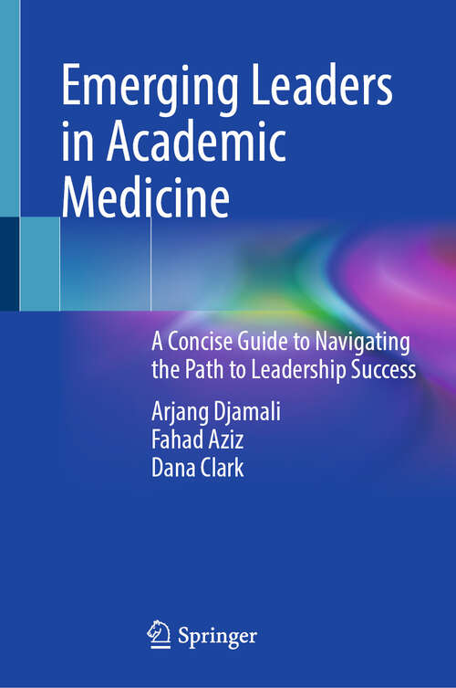 Book cover of Emerging Leaders in Academic Medicine: A Concise Guide to Navigating the Path to Leadership Success