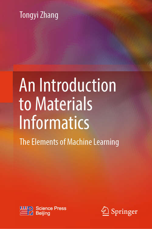 Book cover of An Introduction to Materials Informatics: The Elements of Machine Learning