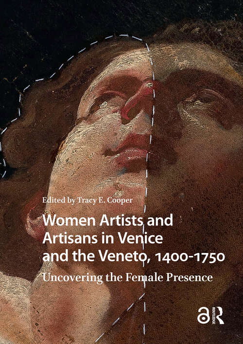 Book cover of Women Artists and Artisans in Venice and the Veneto, 1400-1750: Uncovering the Female Presence (1) (Visual and Material Culture, 1300-1700)