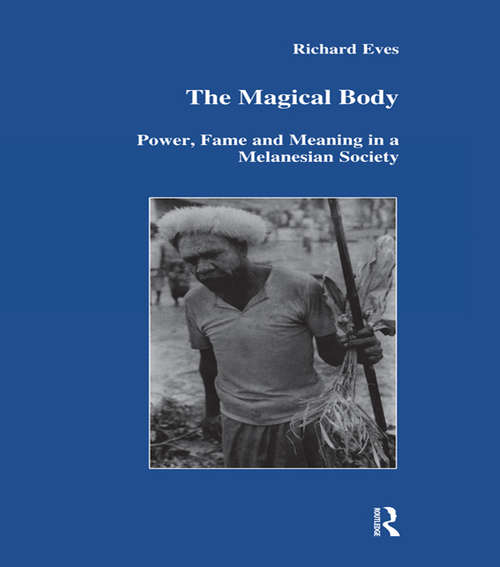 The Magical Body: Power, Fame and Meaning in a Melanesian Society