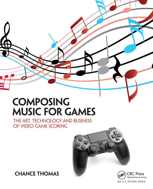 Book cover of Composing Music for Games: The Art, Technology and Business of Video Game Scoring