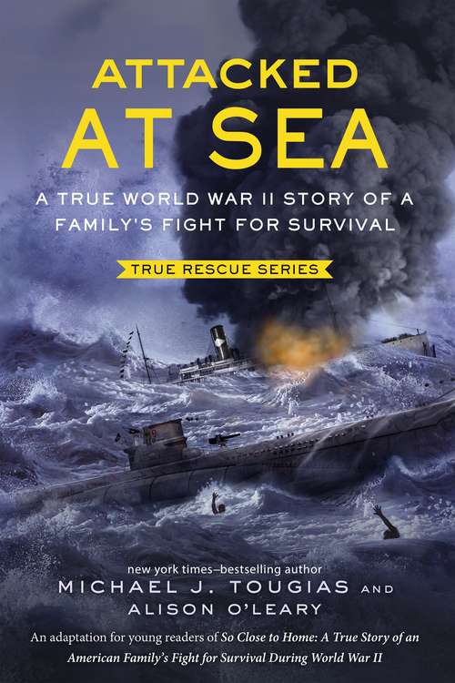 Book cover of Attacked at Sea: A True World War II Story of a Family's Fight for Survival (True Rescue Series)