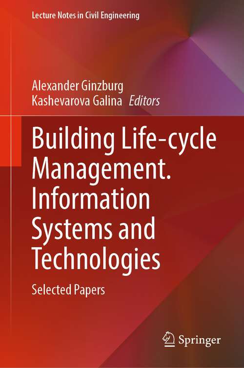 Building Life-cycle Management. Information Systems and Technologies: Selected Papers (Lecture Notes in Civil Engineering #231)