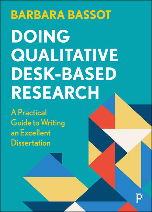 Doing Qualitative Desk-Based Research: A Practical Guide to Writing an Excellent Dissertation