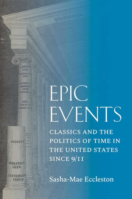 Book cover of Epic Events: Classics and the Politics of Time in the United States since 9/11
