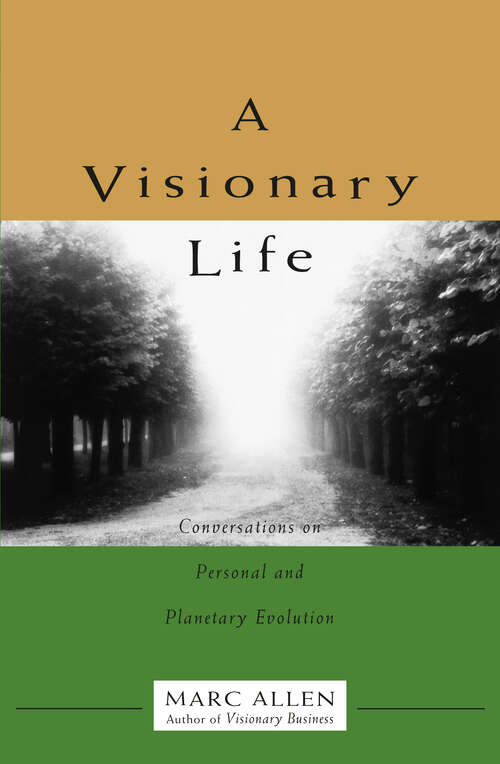 Book cover of A Visionary Life: Conversations on Creating the Life You Want