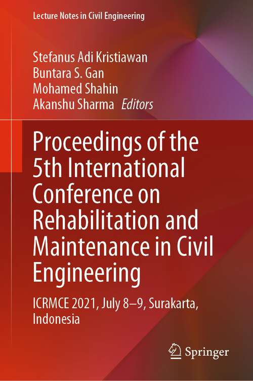 Book cover of Proceedings of the 5th International Conference on Rehabilitation and Maintenance in Civil Engineering: ICRMCE 2021, July 8-9, Surakarta, Indonesia (1st ed. 2023) (Lecture Notes in Civil Engineering #225)