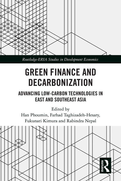 Book cover of Green Finance and Decarbonization: Advancing Low-Carbon Technologies in East and Southeast Asia (1) (Routledge-ERIA Studies in Development Economics)