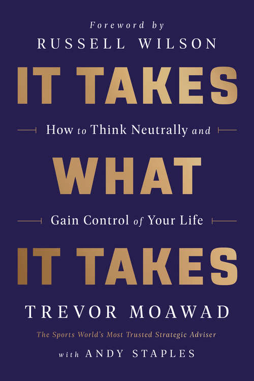 Book cover of It Takes What It Takes: How to Think Neutrally and Gain Control of Your Life