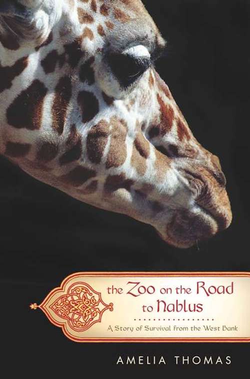 Book cover of The Zoo on the Road to Nablus: A Story of Survival from the West Bank