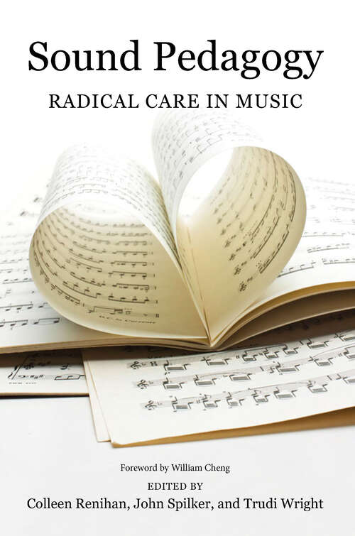 Book cover of Sound Pedagogy: Radical Care in Music (Music in American Life)