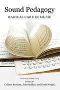 Sound Pedagogy: Radical Care in Music (Music in American Life)