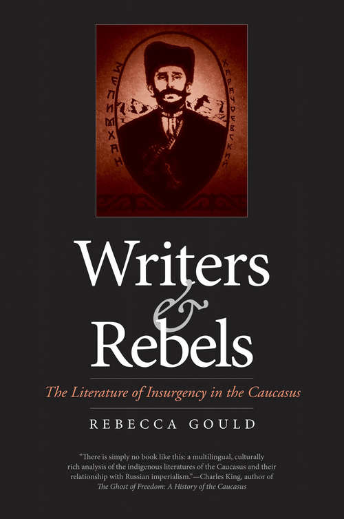 Book cover of Writers and Rebels: The Literature of Insurgency in the Caucasus