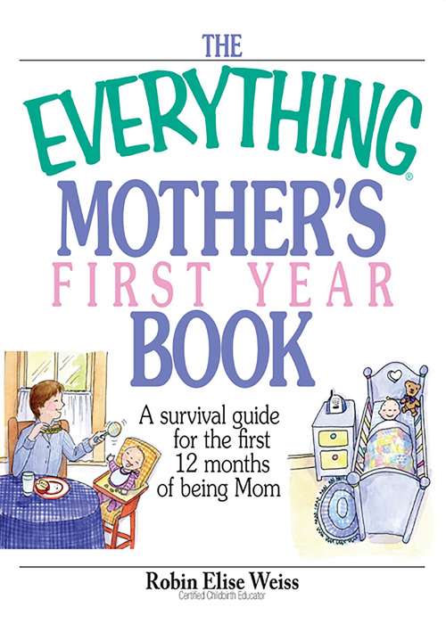 Book cover of The Everything Mother's First Year Book: A Survival Guide for the First 12 Months of Being a Mom