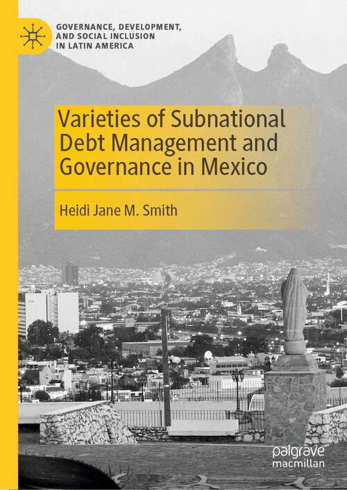 Book cover of Varieties of Subnational Debt Management and Governance in Mexico (Governance, Development, and Social Inclusion in Latin America)