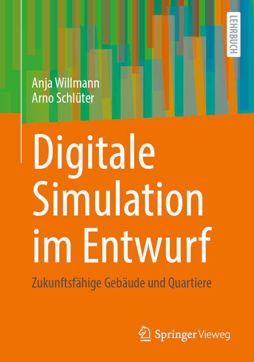 Book cover of Digitale Simulation im Entwurf: Zukunftsfähige Gebäude und Quartiere