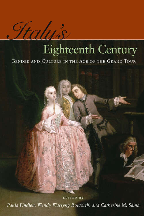 Italy’s Eighteenth Century: Gender and Culture in the Age of the Grand Tour