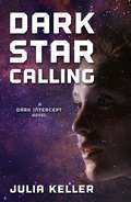 Dark Star Calling: A Dark Intercept Novel (The Dark Intercept #3)