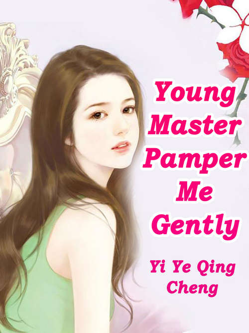 Young Master, Pamper Me Gently: Volume 4 (Volume 4 #4)