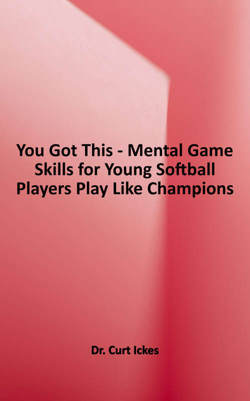 Book cover of You Got This!: Mental Game Skills for Young Softball Players