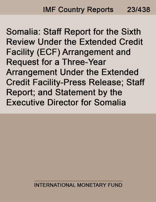 Book cover of Somalia: Staff Report For The Sixth Review Under The Extended Credit Facility (ecf) Arrangement And Request For A Three-year Arrangement Under The Extended Credit Facility-press Release; Staff Report; And Statement By The Executive Director For Somalia (Imf Staff Country Reports)