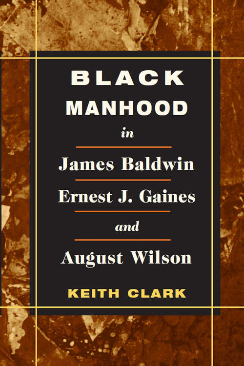 Book cover of Black Manhood in James Baldwin, Ernest J. Gaines, and August Wilson