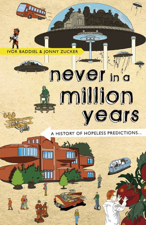 Book cover of Never In A Million Years: A History of Hopeless Predictions