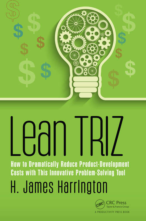 Lean TRIZ: How to Dramatically Reduce Product-Development Costs with This Innovative Problem-Solving Tool (Management Handbooks for Results)